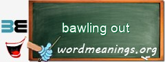 WordMeaning blackboard for bawling out